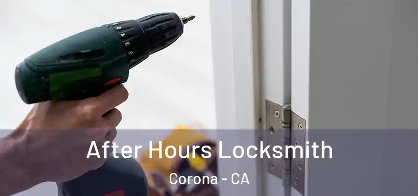  After Hours Locksmith Corona - CA