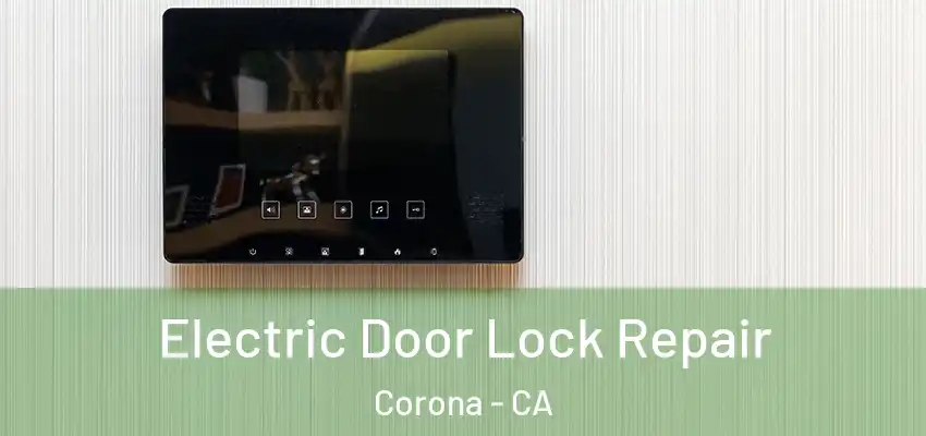  Electric Door Lock Repair Corona - CA