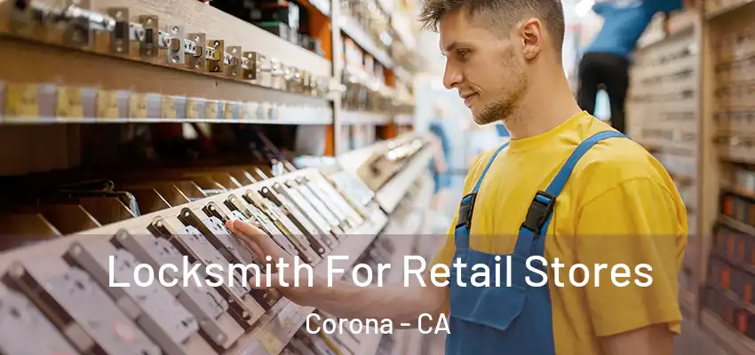  Locksmith For Retail Stores Corona - CA