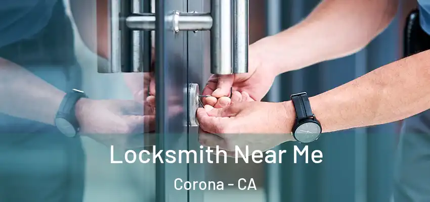  Locksmith Near Me Corona - CA