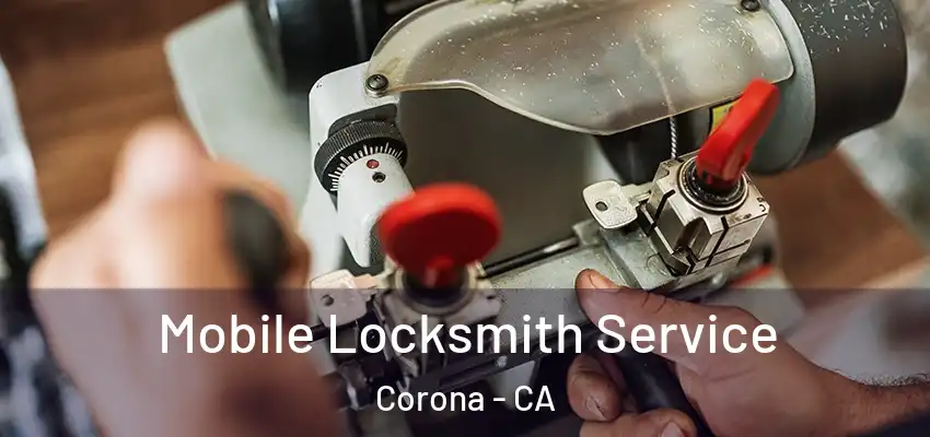  Mobile Locksmith Service Corona - CA