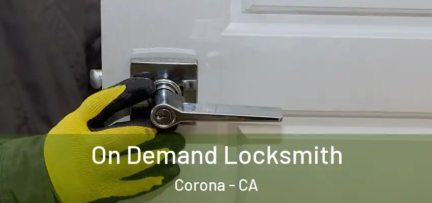  On Demand Locksmith Corona - CA