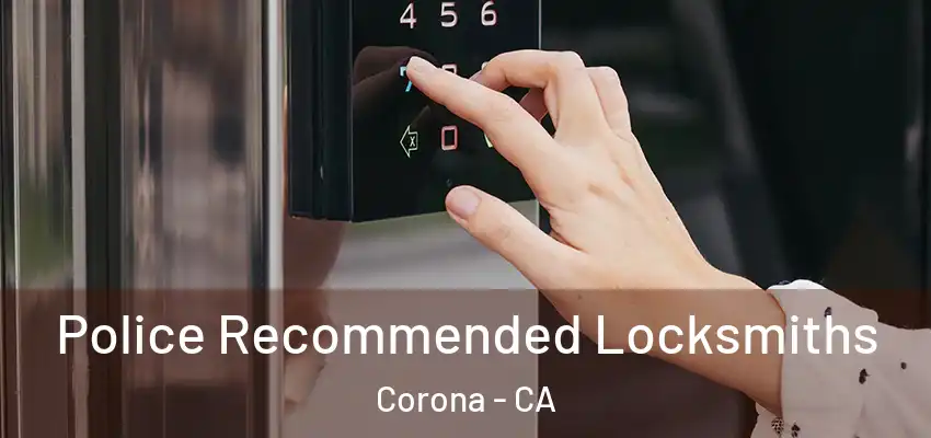  Police Recommended Locksmiths Corona - CA
