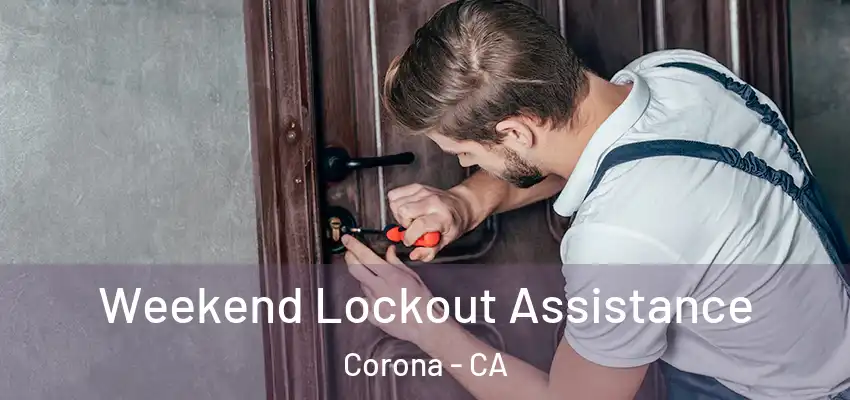  Weekend Lockout Assistance Corona - CA